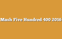 Mash Five Hundred 400 2016