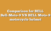 Comparison for BELL Bell-Moto-9 VS BELL Moto-9 motorcycle helmet