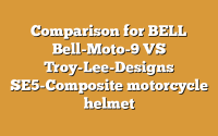 Comparison for BELL Bell-Moto-9 VS Troy-Lee-Designs SE5-Composite motorcycle helmet