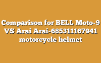 Comparison for BELL Moto-9 VS Arai Arai-685311167941 motorcycle helmet