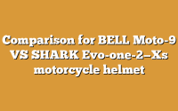 Comparison for BELL Moto-9 VS SHARK Evo-one-2—Xs motorcycle helmet