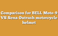 Comparison for BELL Moto-9 VS Sena Outrush motorcycle helmet