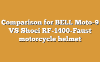 Comparison for BELL Moto-9 VS Shoei RF-1400-Faust motorcycle helmet