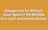 Comparison for Biltwell Lane-Splitter VS SHARK Evo-one2 motorcycle helmet