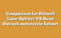 Comparison for Biltwell Lane-Splitter VS Sena Outrush motorcycle helmet