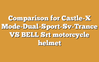 Comparison for Castle-X Mode-Dual-Sport-Sv-Trance VS BELL Srt motorcycle helmet