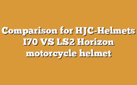 Comparison for HJC-Helmets I70 VS LS2 Horizon motorcycle helmet