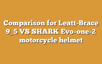 Comparison for Leatt-Brace 9_5 VS SHARK Evo-one-2 motorcycle helmet