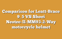 Comparison for Leatt-Brace 9_5 VS Shoei Neotec-II-MM93-2-Way motorcycle helmet