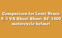 Comparison for Leatt-Brace 9_5 VS Shoei Shoei-RF-1400 motorcycle helmet