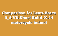 Comparison for Leatt-Brace 9_5 VS Shoei Solid-X-14 motorcycle helmet