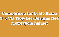Comparison for Leatt-Brace 9_5 VS Troy-Lee-Designs Se4 motorcycle helmet