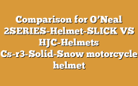 Comparison for O’Neal 2SERIES-Helmet-SLICK VS HJC-Helmets Cs-r3-Solid-Snow motorcycle helmet