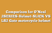Comparison for O’Neal 2SERIES-Helmet-SLICK VS LS2 Gate motorcycle helmet