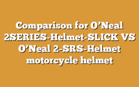 Comparison for O’Neal 2SERIES-Helmet-SLICK VS O’Neal 2-SRS-Helmet motorcycle helmet
