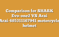 Comparison for SHARK Evo-one2 VS Arai Arai-685311167941 motorcycle helmet