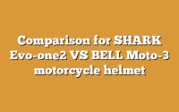 Comparison for SHARK Evo-one2 VS BELL Moto-3 motorcycle helmet