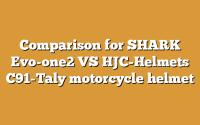 Comparison for SHARK Evo-one2 VS HJC-Helmets C91-Taly motorcycle helmet