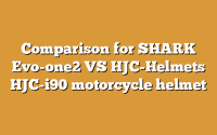 Comparison for SHARK Evo-one2 VS HJC-Helmets HJC-i90 motorcycle helmet