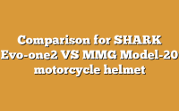 Comparison for SHARK Evo-one2 VS MMG Model-20 motorcycle helmet