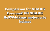 Comparison for SHARK Evo-one2 VS SHARK He9704dkuas motorcycle helmet