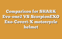 Comparison for SHARK Evo-one2 VS ScorpionEXO Exo-Covert-X motorcycle helmet