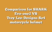 Comparison for SHARK Evo-one2 VS Troy-Lee-Designs Se4 motorcycle helmet