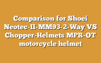 Comparison for Shoei Neotec-II-MM93-2-Way VS Chopper-Helmets MPR-OT motorcycle helmet