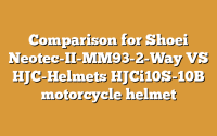 Comparison for Shoei Neotec-II-MM93-2-Way VS HJC-Helmets HJCi10S-10B motorcycle helmet