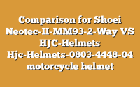 Comparison for Shoei Neotec-II-MM93-2-Way VS HJC-Helmets Hjc-Helmets-0803-4448-04 motorcycle helmet