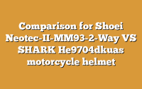 Comparison for Shoei Neotec-II-MM93-2-Way VS SHARK He9704dkuas motorcycle helmet
