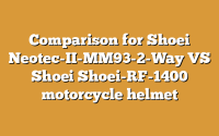 Comparison for Shoei Neotec-II-MM93-2-Way VS Shoei Shoei-RF-1400 motorcycle helmet