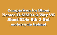 Comparison for Shoei Neotec-II-MM93-2-Way VS Shoei X14z-Blk-2-Snl motorcycle helmet