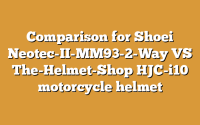 Comparison for Shoei Neotec-II-MM93-2-Way VS The-Helmet-Shop HJC-i10 motorcycle helmet