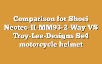 Comparison for Shoei Neotec-II-MM93-2-Way VS Troy-Lee-Designs Se4 motorcycle helmet
