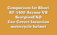 Comparison for Shoei RF-1400-Arcane VS ScorpionEXO Exo-Covert-Incursion motorcycle helmet