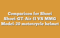 Comparison for Shoei Shoei-GT-Air-II VS MMG Model-20 motorcycle helmet