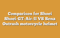 Comparison for Shoei Shoei-GT-Air-II VS Sena Outrush motorcycle helmet
