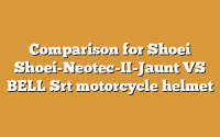 Comparison for Shoei Shoei-Neotec-II-Jaunt VS BELL Srt motorcycle helmet