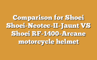 Comparison for Shoei Shoei-Neotec-II-Jaunt VS Shoei RF-1400-Arcane motorcycle helmet
