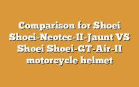 Comparison for Shoei Shoei-Neotec-II-Jaunt VS Shoei Shoei-GT-Air-II motorcycle helmet