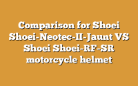 Comparison for Shoei Shoei-Neotec-II-Jaunt VS Shoei Shoei-RF-SR motorcycle helmet