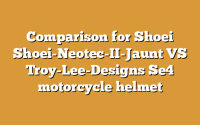 Comparison for Shoei Shoei-Neotec-II-Jaunt VS Troy-Lee-Designs Se4 motorcycle helmet