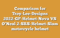 Comparison for Troy-Lee-Designs 2022-GP-Helmet-Nova VS O’Neal 2-SRS-Helmet-Slam motorcycle helmet