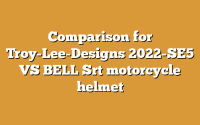 Comparison for Troy-Lee-Designs 2022-SE5 VS BELL Srt motorcycle helmet