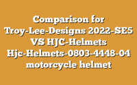 Comparison for Troy-Lee-Designs 2022-SE5 VS HJC-Helmets Hjc-Helmets-0803-4448-04 motorcycle helmet