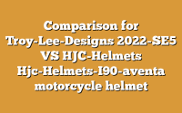 Comparison for Troy-Lee-Designs 2022-SE5 VS HJC-Helmets Hjc-Helmets-I90-aventa motorcycle helmet