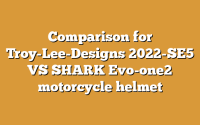 Comparison for Troy-Lee-Designs 2022-SE5 VS SHARK Evo-one2 motorcycle helmet