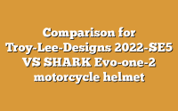 Comparison for Troy-Lee-Designs 2022-SE5 VS SHARK Evo-one-2 motorcycle helmet