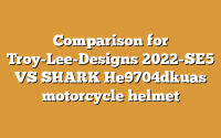 Comparison for Troy-Lee-Designs 2022-SE5 VS SHARK He9704dkuas motorcycle helmet